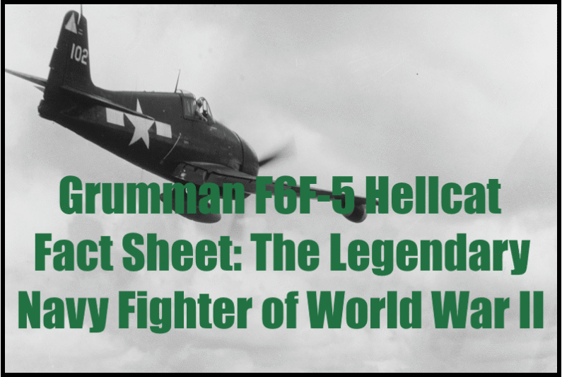 Grumman F6F-5 Hellcat Fact Sheet: The Legendary Navy Fighter of World War II