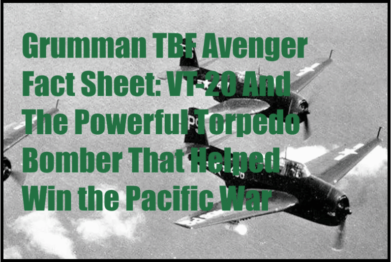 Grumman TBF Avenger Fact Sheet: VT-20 And The Powerful Torpedo Bomber That Helped Win the Pacific War